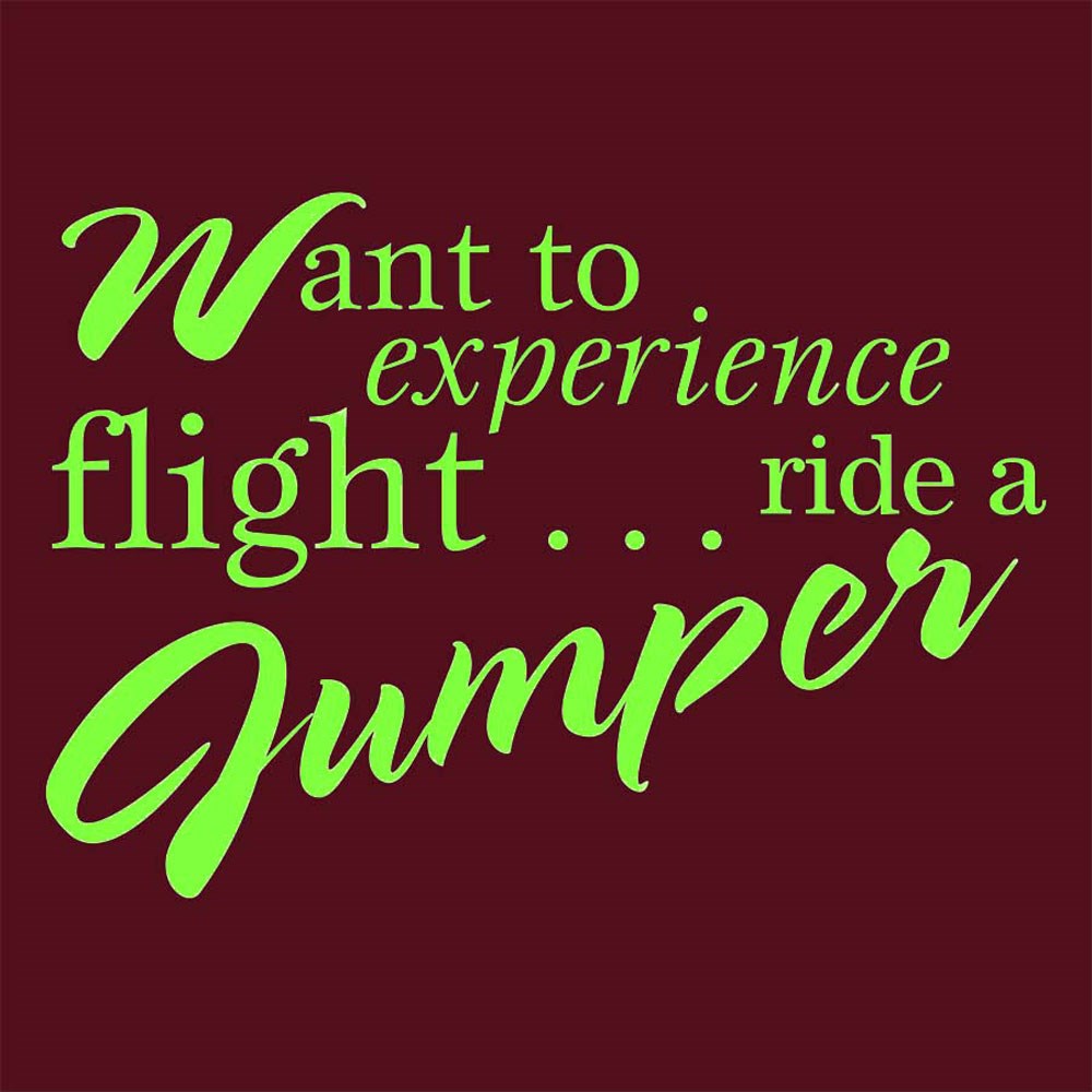 "Want to Experience Flight...Ride A Jumper" Humorous T-Shirt - Maroon